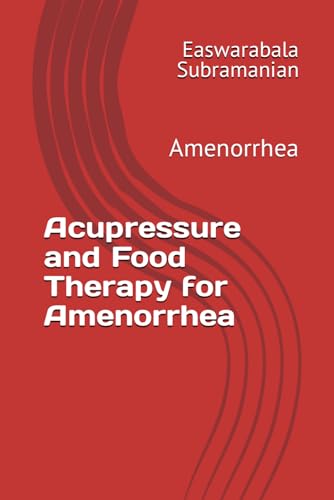 Acupressure and Food Therapy for Amenorrhea: Amenorrhea (Medical Books for Common People - Part 2, Band 232) von Independently published